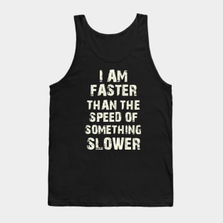 I Am Faster Than The Speed Of Something Slower Tank Top
